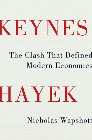 Keynes Hayek: The Clash that Defined Modern Economics
