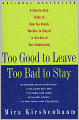 Too Good to Leave, Too Bad to Stay: A Step-by-Step Guide to Help You Decide Whether to Stay in or Get Out of Your Relationship