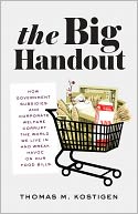 The Big Handout: How Government Subsidies and Corporate Welfare Corrupt the World We Live In and Wreak Havoc on Our Food Bills