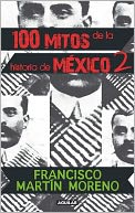 100 mitos de la historia de Mexico (Tomo II)