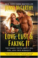 Love, Lust and Faking It: The Naked Truth About Sex, Lies, and True Romance