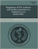 Regulation Of Pia Synthesis And Biofilm Maturation In Staphylococcus Epidermidis.