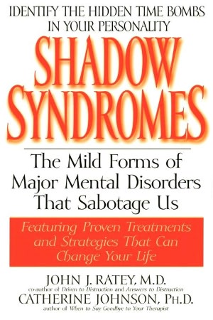 Shadow Syndromes: The Mild Forms of Major Mental Disorders That Sabotage Us
