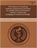 The Influence Of Studying Students' Proportional Reasoning On Middle School Mathematics Teachers' Content And Pedagogical Content Knowledge.