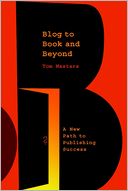 Blog to Book and Beyond: A New Path to Publishing Success
