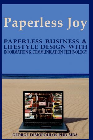 Paperless Joy: Paperless Business & Lifestyle Design with Information & Communication Technology