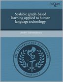 Scalable Graph-Based Learning Applied To Human Language Technology.