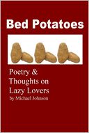 Bed Potatoes: Poetry & Thoughts On Lazy Lovers