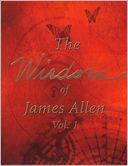The Wisdom of James Allen, Vol.1