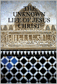 The Unknown Life of Jesus Christ