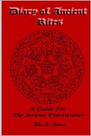 Diary of Ancient Rites, a Guide for the Serious Practitioner