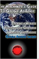 The Hitchhiker's Guide to Google AdSense: Creating a Website Portfolio That Generates a Massive, and Passive Google AdSense Income