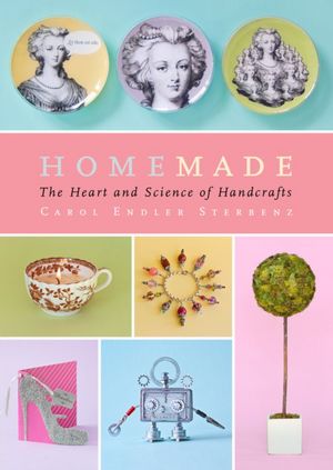 Homemade: The Heart and Science of Handcrafts
