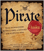 Pirate Haiku: Bilge-sucking Poems of Booty, Grog, and Wenches for Scurvy Sea Dogs