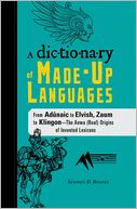 The Dictionary of Made-Up Languages: From Elvish to Klingon, The Anwa, Reella, Ealray, Yeht (Real) Origins of Invented Lexicons