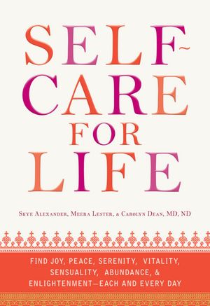 Self-Care for Life: Find Joy, Peace, Serenity, Vitality, Sensuality, Abundance, and Enlightenment - Each and Every Day