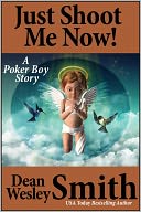 Just Shoot Me Now!: A Poker Boy Story