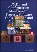 CMDB and Configuration Management Process, Software Tools Creation and Maintenance, Planning, Implementation Guide