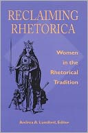 Reclaiming Rhetorica: Women in the Rhetorical Tradition (Pittsburgh Series in Composition, Literacy, and Culture)