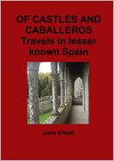 Of Castles and Caballeros : Travels in Lesser Known Spain