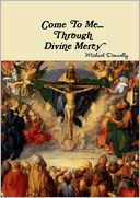 Come to Me . . .Through Divine Mercy