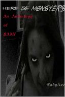 Here Be Monsters: An Anthology of Pain