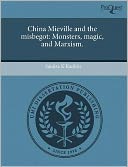 China Mieville and the Misbegot: Monsters, Magic, and Marxism