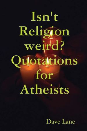 Isn't Religion Weird Quotations for Atheists