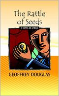 The Rattle of Seeds: A Novel of Africa
