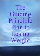 The Guiding Principle Plan to Losing Weight