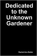 Dedicated to the Unknown Gardener