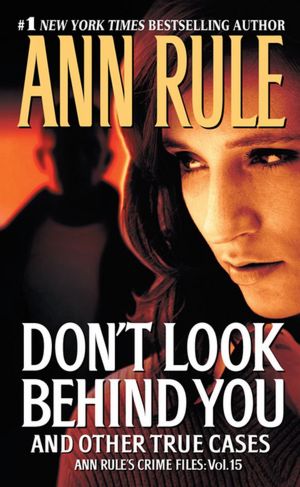 Don't Look Behind You and Other True Cases (Ann Rule's Crime Files Series #15)