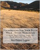 Foundations for Your Faith Walk - Study Workbook: 9 Week Small Group Study for Word of Faith Churches