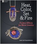 Heat, Color, Set & Fire: Surface Effects for Metal Jewelry