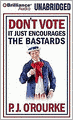 Don't Vote - It Just Encourages the Bastards