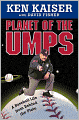 Planet of the Umps: A Baseball Life from Behind the Plate