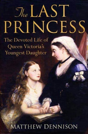 The Last Princess: The Devoted Life of Queen Victoria's Youngest Daughter