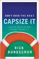 Don't Rock the Boat, Capsize It: Loving the Church Too Much to Leave It the Way It Is