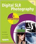 Digital SLR Photography in Easy Steps: Now Includes Clever Photography Techniques