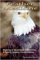 Feather Medicine: Walking in Shoshone Dreamtime: A Family System Constellation