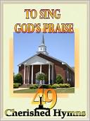 download To Sing God's Praise : 49 Cherished Hymns book