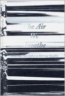 The Air We Breathe: Artists and Poets Reflect on Marriage Equality