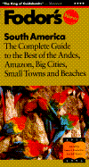 South America the Complete Guide to the Best of the Andes, Amazon, Big Cities, Small Towns and Beaches
