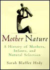 Mother Nature: A History of Mothers, Infants, and Natural Selection