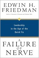 A Failure of Nerve: Leadership in the Age of the Quick Fix