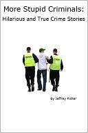 More Stupid Criminals: Hilarious and True Crime Stories