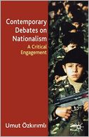 Contemporary Debates on Nationalism: A Critical Engagement