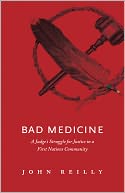 Bad Medicine: A Judge's Struggle for Justice in a First Nations Community