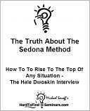 The Truth About The Sedona Method: How To Rise To The Top Of Any Situation - The Hale Dwoskin Interview