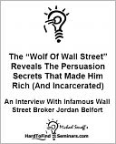 The “Wolf Of Wall Street” Reveals The Persuasion Secrets That Made Him Rich (And Incarcerated): An Interview With Infamous Wall Street Broker Jordan Belfort